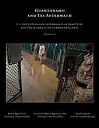 Guantanamo and Its Aftermath: U.S. Detention and Interrogation Practices and Their Impact on Former Detainees (Paperback)