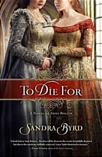 To Die For, 1: A Novel of Anne Boleyn (Paperback)