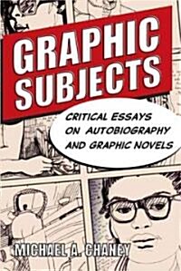 Graphic Subjects: Critical Essays on Autobiography and Graphic Novels (Paperback)