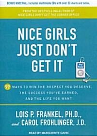 Nice Girls Just Dont Get It: 99 Ways to Win the Respect You Deserve, the Success Youve Earned, and the Life You Want (MP3 CD)