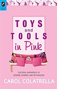 Toys and Tools in Pink: Cultural Narratives of Gender, Science, and Technology (Hardcover)