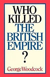 Who Killed the British Empire? (Paperback)