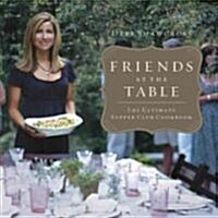 Friends at the Table: The Ultimate Supper Club Cookbook (Hardcover)