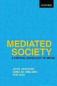 Mediated Society: A Critical Sociology of Media (Paperback)