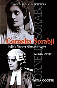 Cornelia Sorabji: Indias Pioneer Woman Lawyer: A Biography (Paperback)