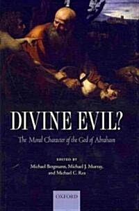 Divine Evil? : The Moral Character of the God of Abraham (Hardcover)