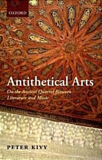 Antithetical Arts : On the Ancient Quarrel Between Literature and Music (Paperback)