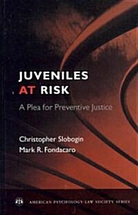 Juveniles at Risk: A Plea for Preventive Justice (Hardcover)