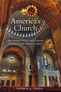 Americas Church: The National Shrine and Catholic Presence in the Nations Capital (Hardcover)