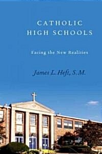 Catholic High Schools: Facing the New Realities (Hardcover)