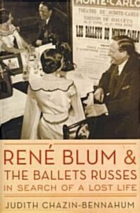 Rene Blum and the Ballets Russes: In Search of a Lost Life (Hardcover)