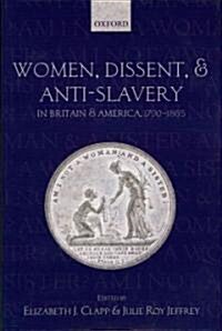 Women, Dissent, and Anti-Slavery in Britain and America, 1790-1865 (Hardcover)