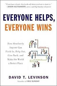 Everyone Helps, Everyone Wins: How Absolutely Anyone Can Pitch In, Help Out, Give Back, and Make the World a Be Tter Place (Paperback)