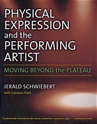 Physical Expression and the Performing Artist: Moving Beyond the Plateau (Paperback, New)