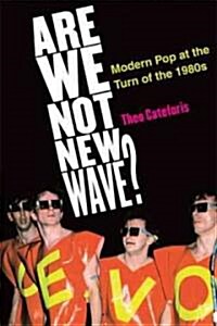 Are We Not New Wave?: Modern Pop at the Turn of the 1980s (Paperback)