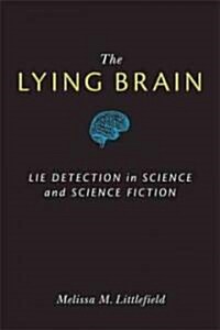 The Lying Brain: Lie Detection in Science and Science Fiction (Paperback)