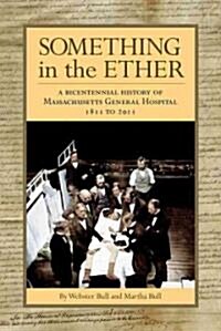 Something in the Ether: A Bicentennial History of Massachusetts General Hospital, 1811-2011 (Hardcover)