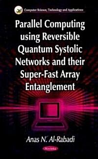 Parallel Computing Using Reversible Quantum Systolic Networks & Their Super-Fast Array Entanglement (Paperback, UK)