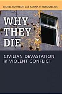 Why They Die: Civilian Devastation in Violent Conflict (Hardcover)