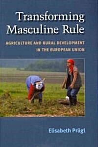 Transforming Masculine Rule: Agriculture and Rural Development in the European Union (Hardcover)