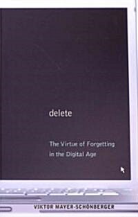 Delete: The Virtue of Forgetting in the Digital Age (Paperback)