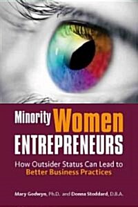 Minority Women Entrepreneurs: How Outsider Status Can Lead to Better Business Practices (Paperback)