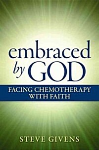 Embraced by God: Facing Chemotheraphy with Faith (Paperback)