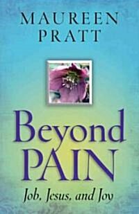 Beyond Pain: Job, Jesus, and Joy (Paperback)