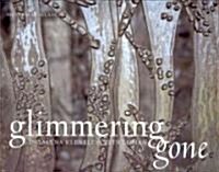 Glimmering Gone: Ingalena Klenell and Beth Lipman (Hardcover)