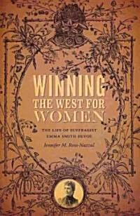 Winning the West for Women: The Life of Suffragist Emma Smith DeVoe (Paperback)