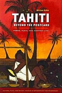 Tahiti Beyond the Postcard: Power, Place, and Everyday Life (Paperback)
