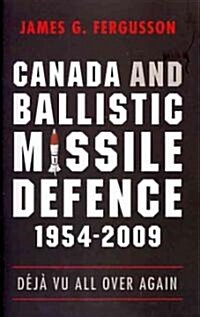 Canada and Ballistic Missile Defence, 1954-2009: D??Vu All Over Again (Paperback)
