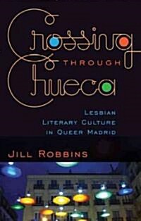 Crossing through Chueca: Lesbian Literary Culture in Queer Madrid (Paperback)