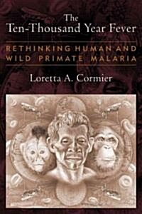 The Ten-Thousand Year Fever: Rethinking Human and Wild-Primate Malarias (Paperback)