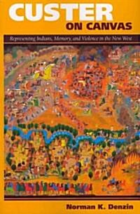 Custer on Canvas: Representing Indians, Memory, and Violence in the New West (Paperback)