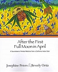 After the First Full Moon in April: A Sourcebook of Herbal Medicine from a California Indian Elder (Paperback)