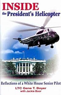 Inside the Presidents Helicopter: Reflections of a White House Senior Pilot (Hardcover)