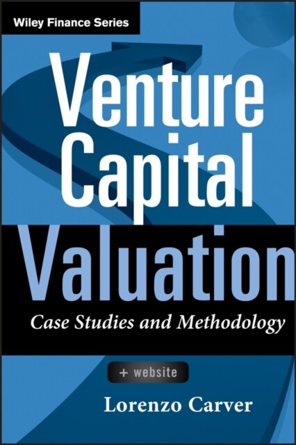 Venture Capital Valuation, + Website: Case Studies and Methodology (Hardcover)