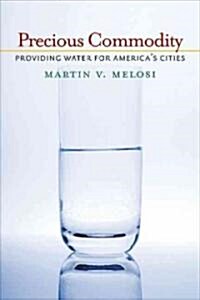 Precious Commodity: Providing Water for Americas Cities (Paperback)