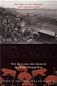 New Zealands Great War: New Zealand, the Allies and the First World War - Discover the Truth about New Zealands Most Traumatic Event (Hardcover)