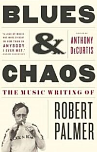 Blues & Chaos: The Music Writing of Robert Palmer (Paperback)
