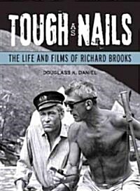 Tough as Nails: The Life and Films of Richard Brooks (Paperback)