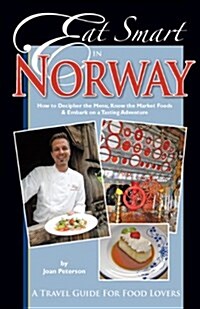 Eat Smart in Norway: How to Decipher the Menu, Know the Market Foods & Embark on a Tasting Adventure (Paperback)