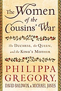 The Women of the Cousins War: The Duchess, the Queen, and the Kings Mother (Hardcover)