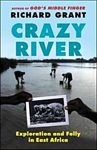 Crazy River: Exploration and Folly in East Africa (Paperback)