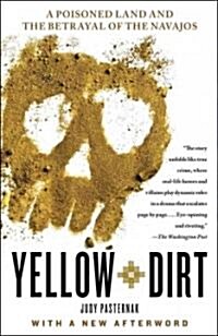 Yellow Dirt: A Poisoned Land and the Betrayal of the Navajos (Paperback)