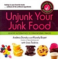 Unjunk Your Junk Food: Healthy Alternatives to Conventional Snacks (Paperback)