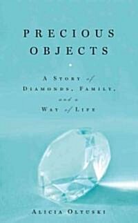 Precious Objects: A Story of Diamonds, Family, and a Way of Life (Hardcover)