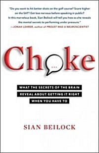 Choke: What the Secrets of the Brain Reveal about Getting It Right When You Have to (Paperback)