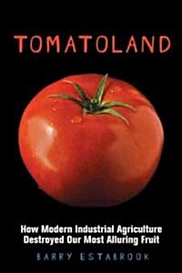 Tomatoland: How Modern Industrial Agriculture Destroyed Our Most Alluring Fruit (Hardcover)